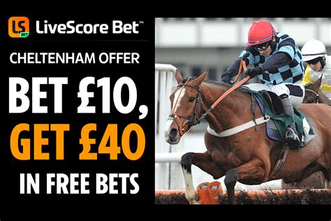 livescore bet 10 get 40|LiveScore Bet Cheltenham Offer: Bet £10 Get £40 in Free Bets.